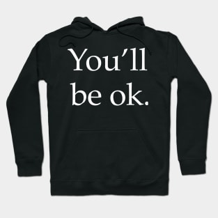 You’ll be Ok Hoodie